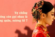 Vì sao vợ chồng Trung Quốc ngày nay không gọi nhau là lang quân, nương tử?