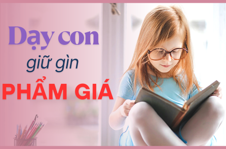 [VIDEO] Dạy con giữ gìn phẩm giá, giữ gìn phẩm giá cho con