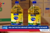Vụ dầu chăn nuôi thành dầu ăn cho người: Bộ Công Thương nói trách nhiệm thuộc UBND tỉnh