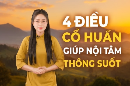 [VIDEO] 4 điều cổ huấn giúp nội tâm thông suốt