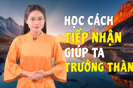 [VIDEO] Học cách tiếp nhận giúp ta trưởng thành