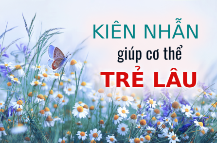 Sự kiên nhẫn giúp cơ thể trẻ lâu như thế nào?