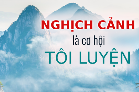 Vật cực tất phản: Nghịch cảnh là cơ hội tốt nhất để tôi luyện bản thân