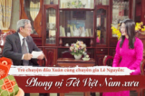 [VIDEO] Phong vị Tết Việt Nam xưa | Trò chuyện đầu năm cùng nhà nghiên cứu Lê Nguyễn