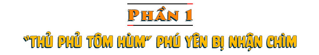 Phần 1 - “Thủ phủ tôm hùm” Phú Yên bị nhận chìm