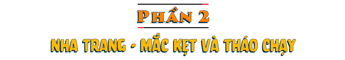 Phần 2 - Nha Trang - Mắc kẹt và tháo chạy