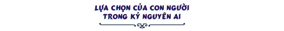Lựa chọn của con người trong kỷ nguyên AI