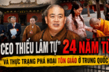 [VIDEO] Vụ “CEO Thiếu Lâm Tự”: 24 năm tù và sự phá hoại tôn giáo ở Trung Quốc