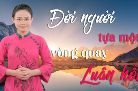[VIDEO] Nhân sinh cảm ngộ: Đời người tựa một vòng quay luân hồi