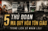 [VIDEO] 5 thủ đoạn ma quỷ hóa tôn giáo trong lịch sử nhân loại