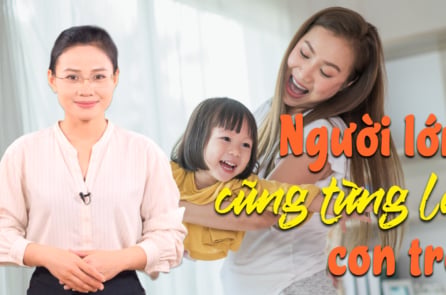 [VIDEO] Giáo dục con: Mỗi người lớn đều đã từng là một đứa trẻ