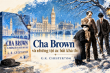Cha Brown và những tội ác bất khả thi – một cánh cửa mở vào thế giới G.K. Chesterton